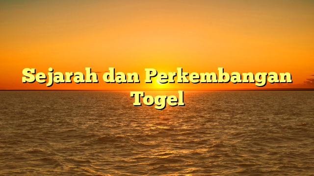 Sejarah dan Perkembangan Togel