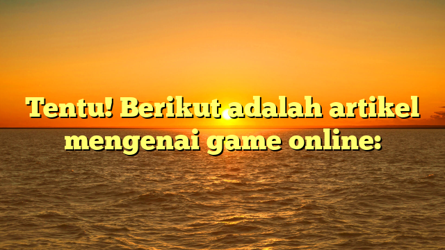 Mengenal Dunia Game Online: Tren, Jenis, dan Rekomendasi Terbaru