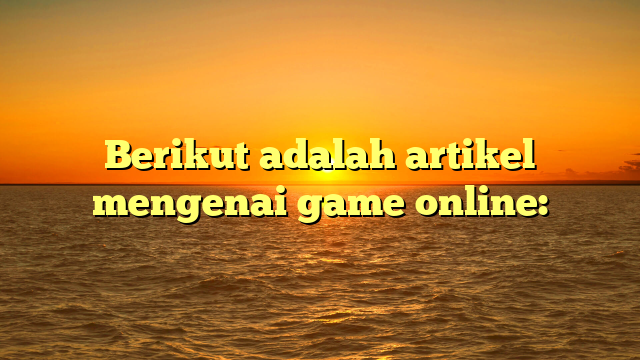 Game Online: Dunia Hiburan Tanpa Batas